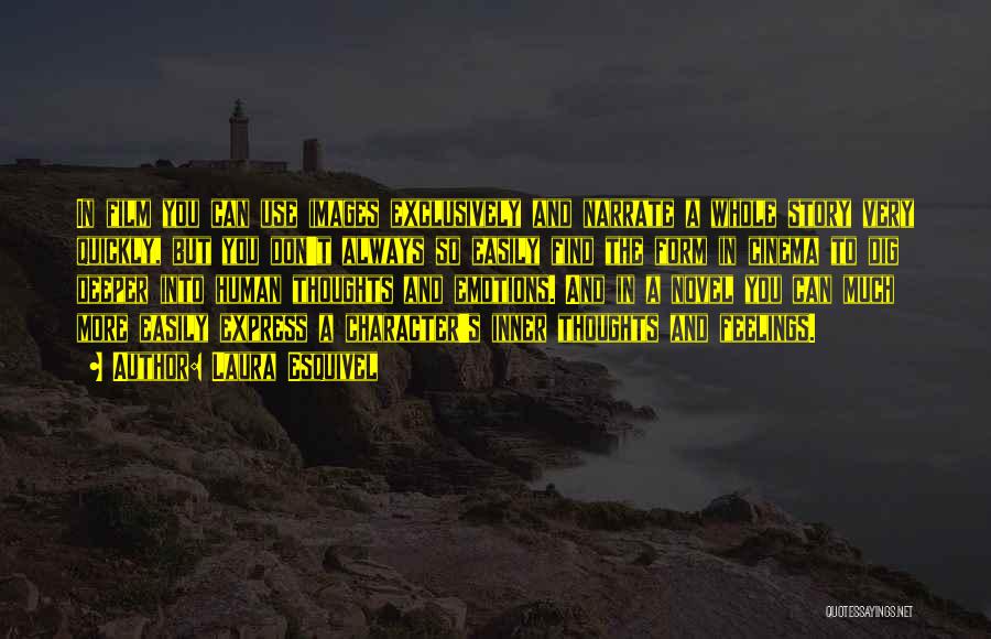 Laura Esquivel Quotes: In Film You Can Use Images Exclusively And Narrate A Whole Story Very Quickly, But You Don't Always So Easily