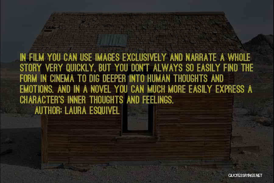 Laura Esquivel Quotes: In Film You Can Use Images Exclusively And Narrate A Whole Story Very Quickly, But You Don't Always So Easily