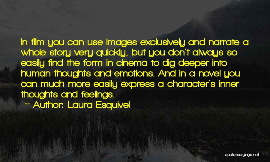 Laura Esquivel Quotes: In Film You Can Use Images Exclusively And Narrate A Whole Story Very Quickly, But You Don't Always So Easily