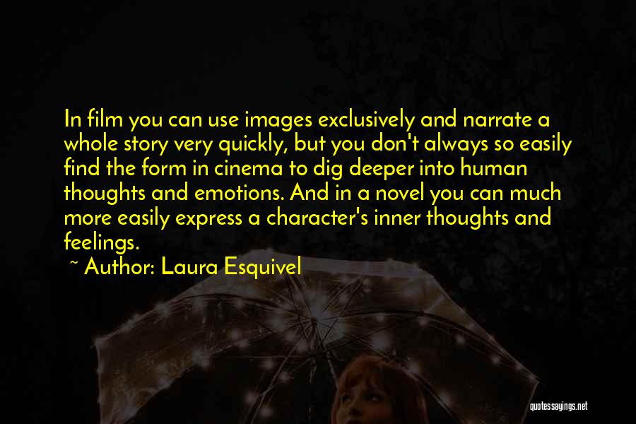 Laura Esquivel Quotes: In Film You Can Use Images Exclusively And Narrate A Whole Story Very Quickly, But You Don't Always So Easily