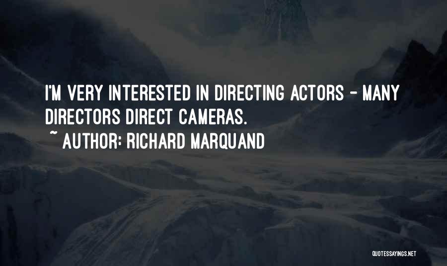 Richard Marquand Quotes: I'm Very Interested In Directing Actors - Many Directors Direct Cameras.