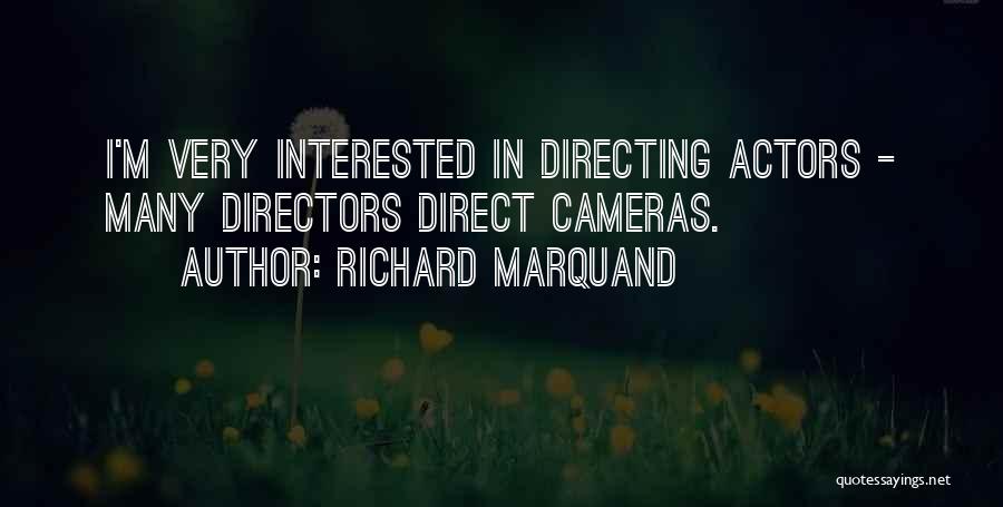 Richard Marquand Quotes: I'm Very Interested In Directing Actors - Many Directors Direct Cameras.