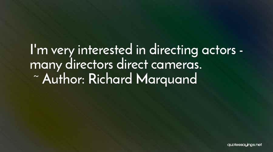 Richard Marquand Quotes: I'm Very Interested In Directing Actors - Many Directors Direct Cameras.