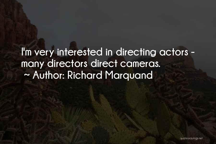 Richard Marquand Quotes: I'm Very Interested In Directing Actors - Many Directors Direct Cameras.