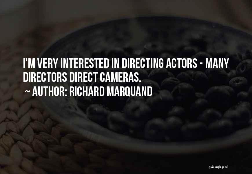 Richard Marquand Quotes: I'm Very Interested In Directing Actors - Many Directors Direct Cameras.