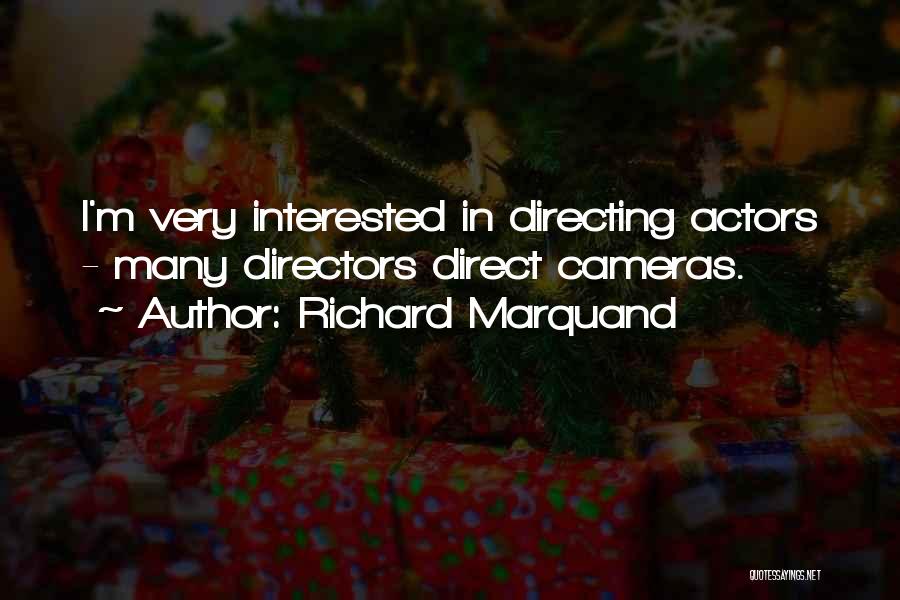 Richard Marquand Quotes: I'm Very Interested In Directing Actors - Many Directors Direct Cameras.