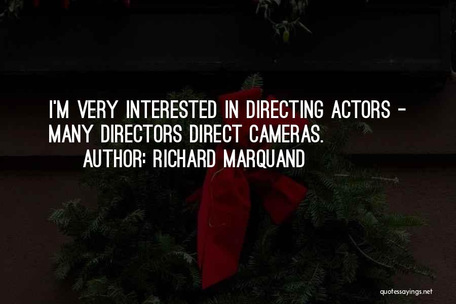 Richard Marquand Quotes: I'm Very Interested In Directing Actors - Many Directors Direct Cameras.