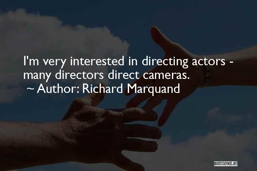 Richard Marquand Quotes: I'm Very Interested In Directing Actors - Many Directors Direct Cameras.