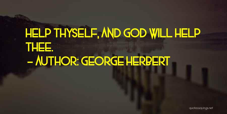 George Herbert Quotes: Help Thyself, And God Will Help Thee.