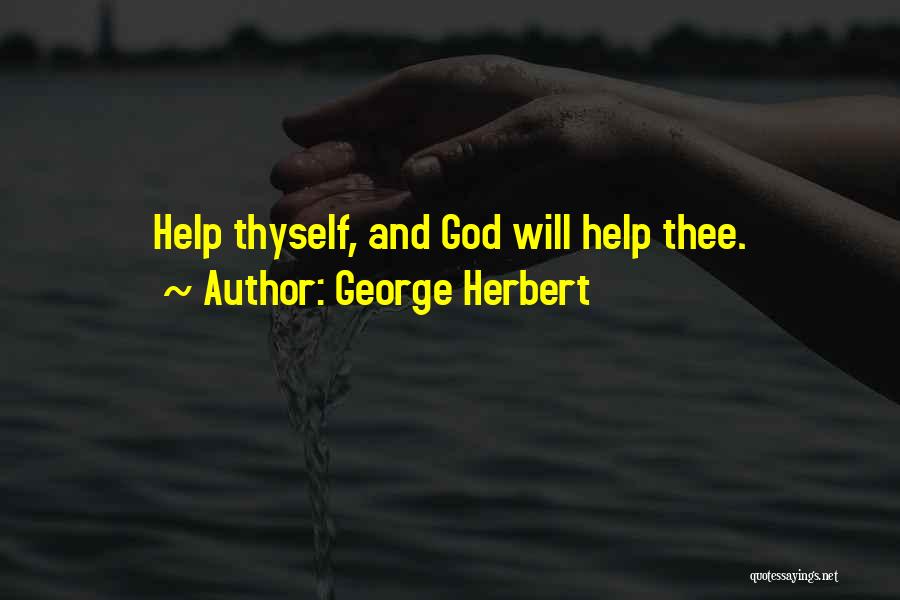 George Herbert Quotes: Help Thyself, And God Will Help Thee.