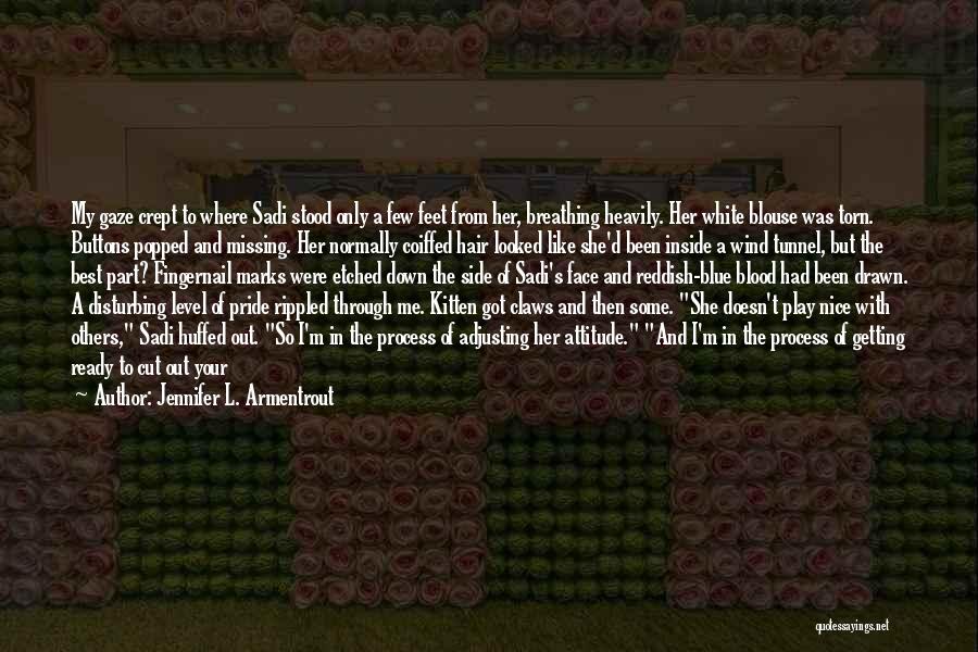 Jennifer L. Armentrout Quotes: My Gaze Crept To Where Sadi Stood Only A Few Feet From Her, Breathing Heavily. Her White Blouse Was Torn.