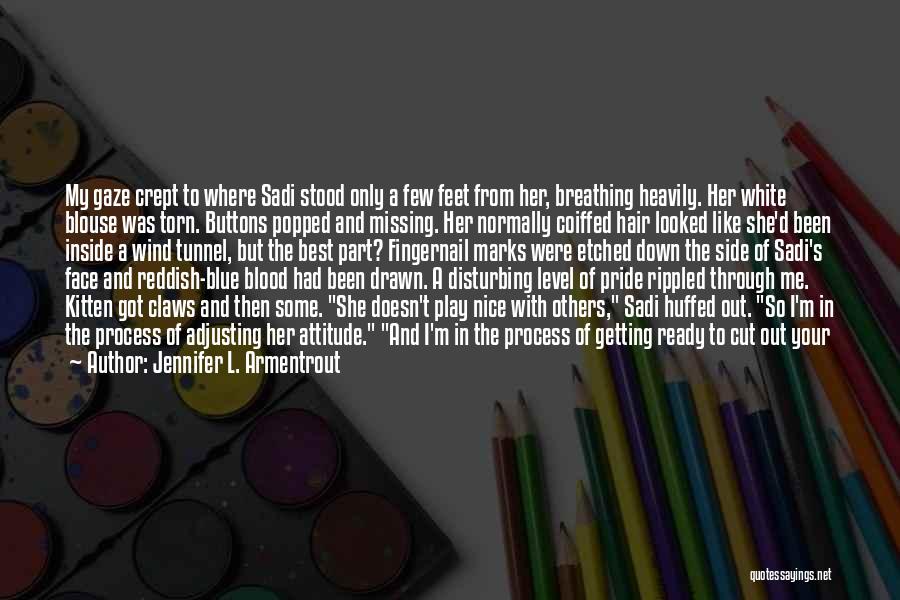 Jennifer L. Armentrout Quotes: My Gaze Crept To Where Sadi Stood Only A Few Feet From Her, Breathing Heavily. Her White Blouse Was Torn.