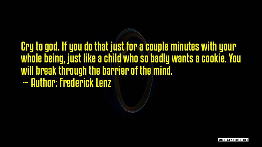 Frederick Lenz Quotes: Cry To God. If You Do That Just For A Couple Minutes With Your Whole Being, Just Like A Child