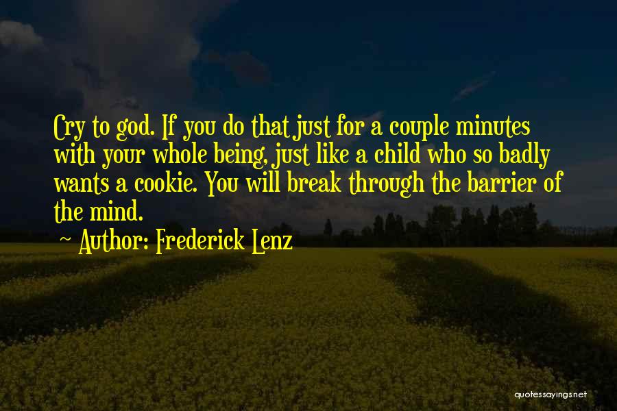 Frederick Lenz Quotes: Cry To God. If You Do That Just For A Couple Minutes With Your Whole Being, Just Like A Child