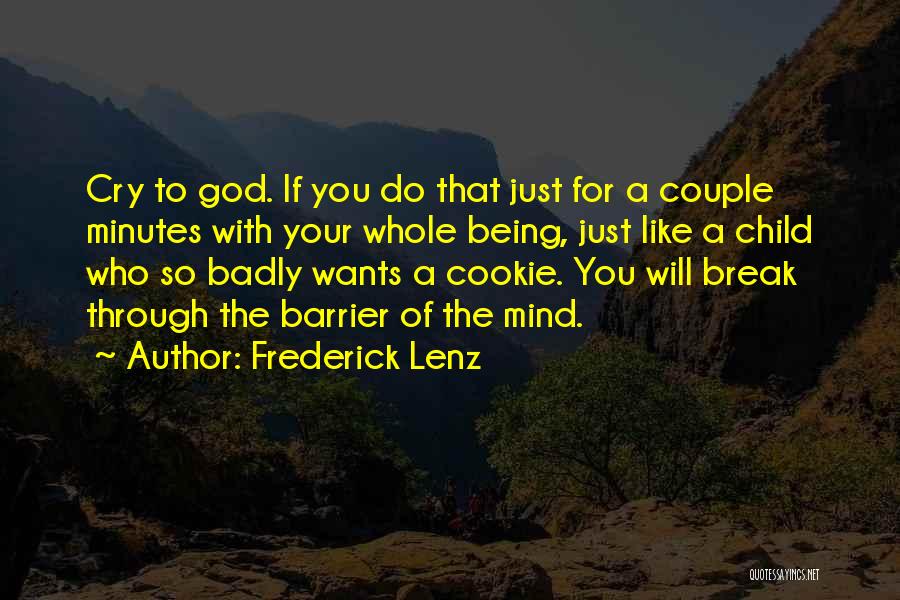 Frederick Lenz Quotes: Cry To God. If You Do That Just For A Couple Minutes With Your Whole Being, Just Like A Child