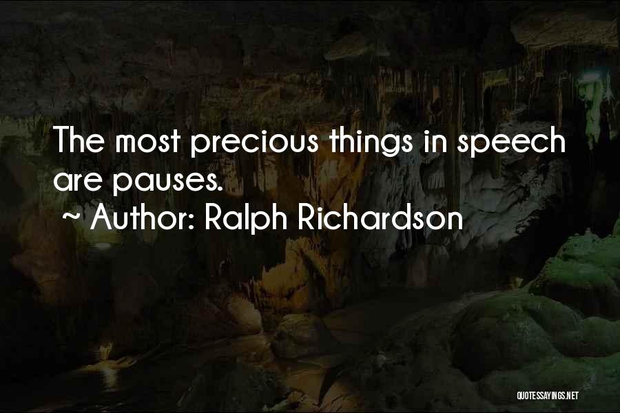 Ralph Richardson Quotes: The Most Precious Things In Speech Are Pauses.