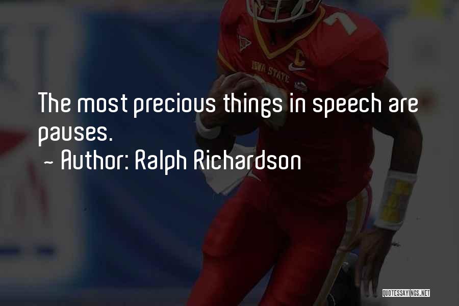 Ralph Richardson Quotes: The Most Precious Things In Speech Are Pauses.