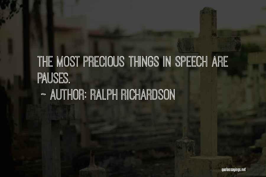 Ralph Richardson Quotes: The Most Precious Things In Speech Are Pauses.