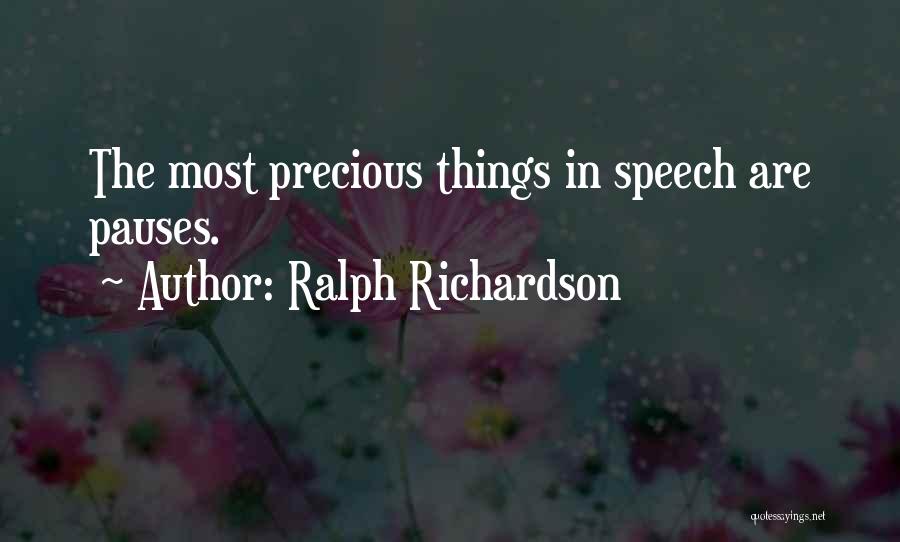 Ralph Richardson Quotes: The Most Precious Things In Speech Are Pauses.