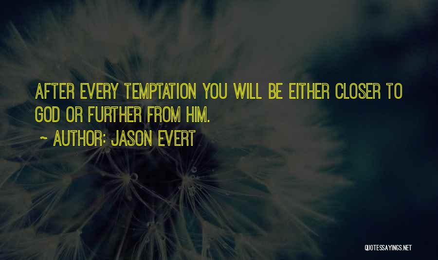 Jason Evert Quotes: After Every Temptation You Will Be Either Closer To God Or Further From Him.