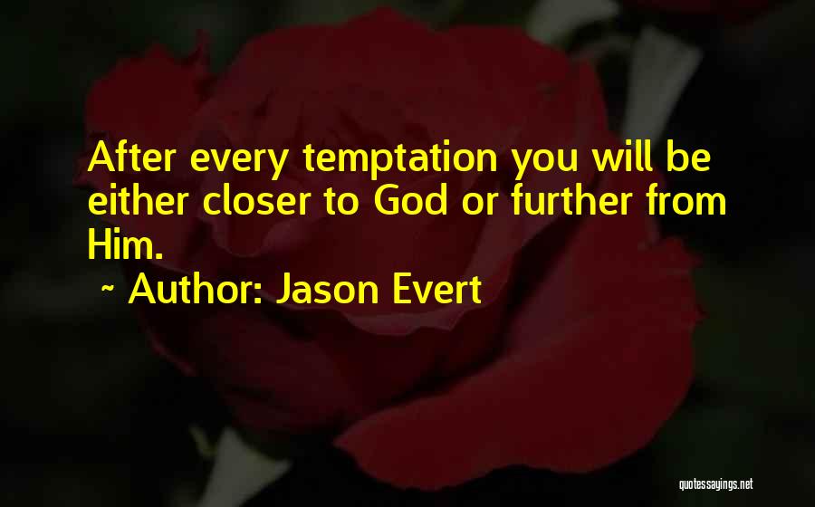 Jason Evert Quotes: After Every Temptation You Will Be Either Closer To God Or Further From Him.