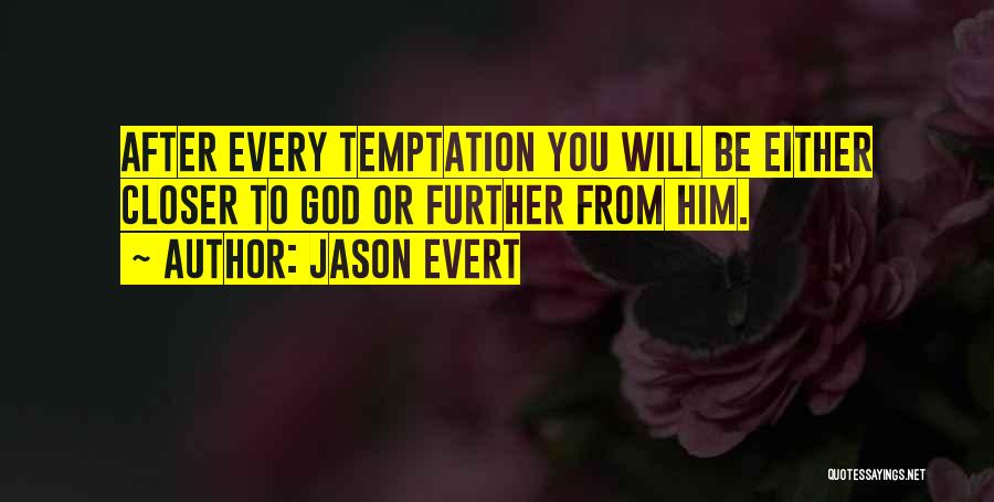 Jason Evert Quotes: After Every Temptation You Will Be Either Closer To God Or Further From Him.