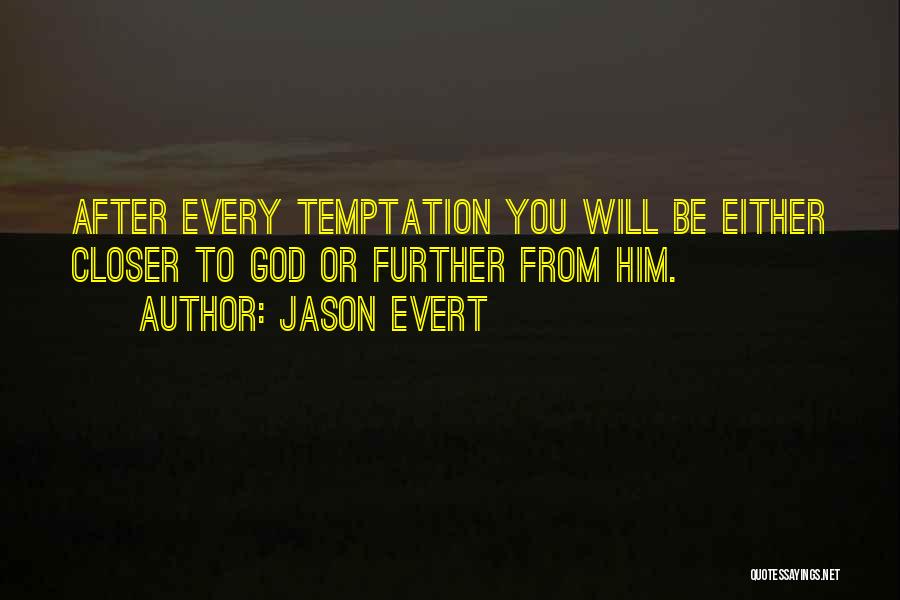 Jason Evert Quotes: After Every Temptation You Will Be Either Closer To God Or Further From Him.