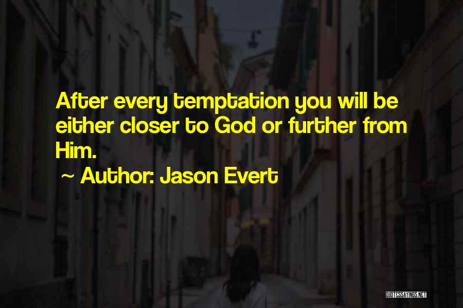 Jason Evert Quotes: After Every Temptation You Will Be Either Closer To God Or Further From Him.