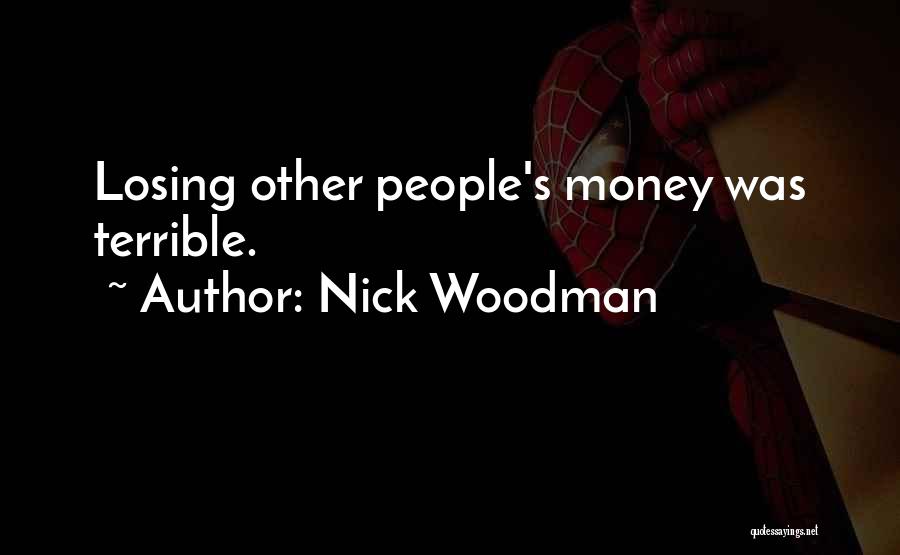 Nick Woodman Quotes: Losing Other People's Money Was Terrible.