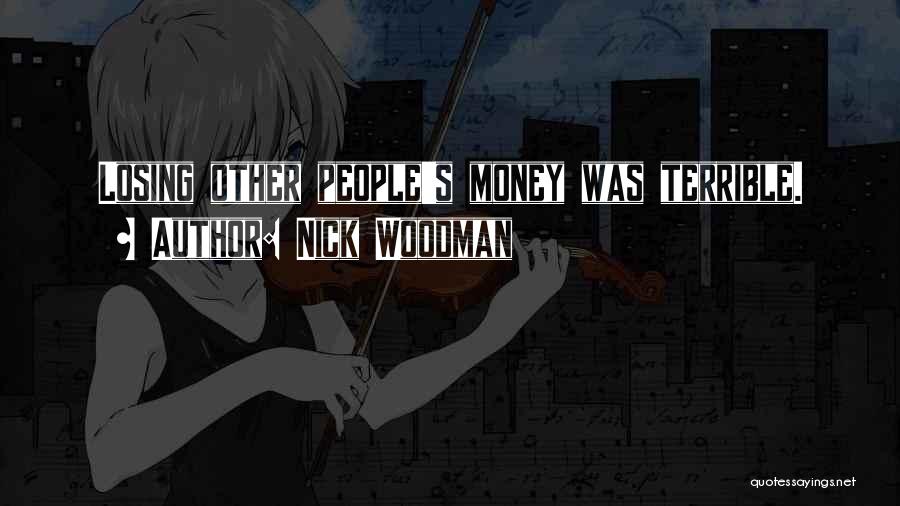 Nick Woodman Quotes: Losing Other People's Money Was Terrible.