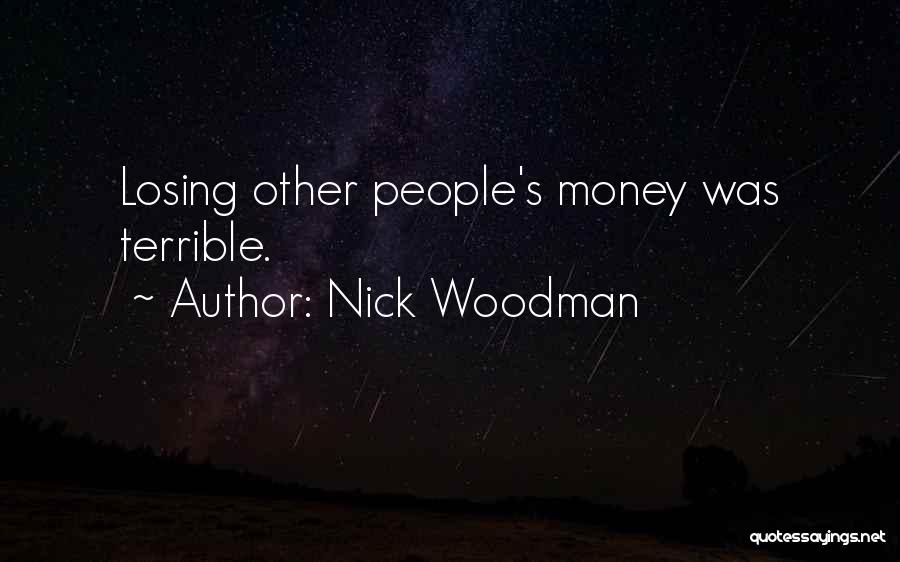 Nick Woodman Quotes: Losing Other People's Money Was Terrible.