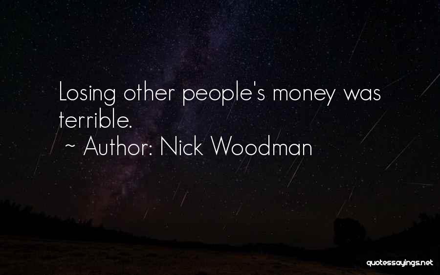 Nick Woodman Quotes: Losing Other People's Money Was Terrible.