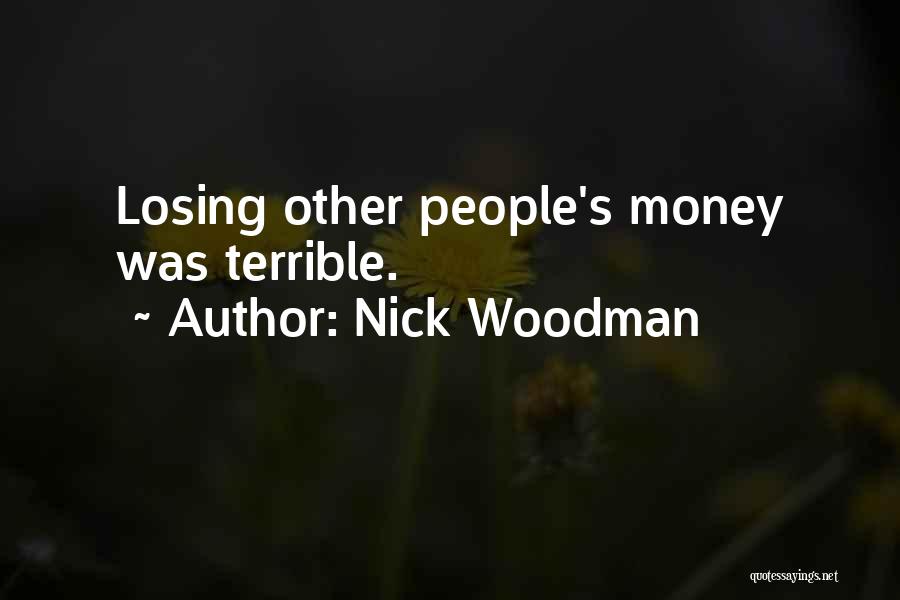 Nick Woodman Quotes: Losing Other People's Money Was Terrible.