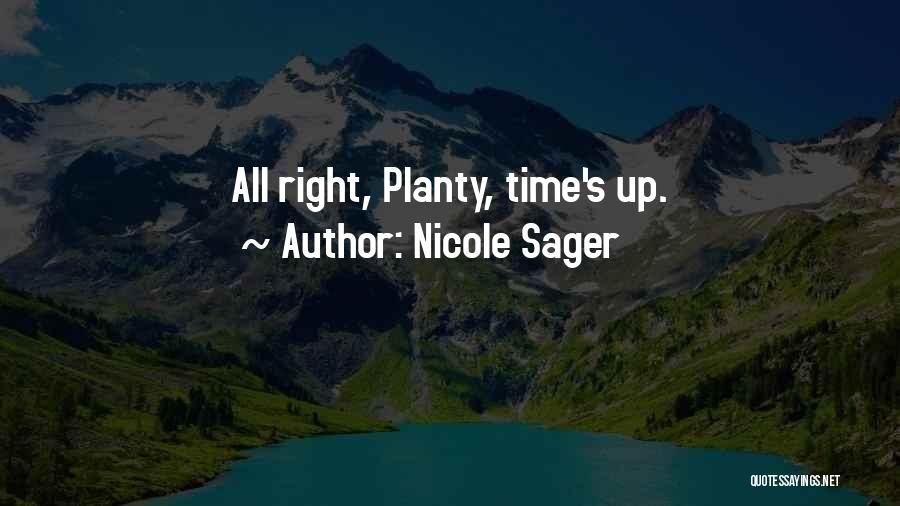 Nicole Sager Quotes: All Right, Planty, Time's Up.