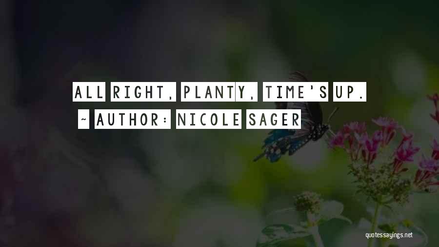 Nicole Sager Quotes: All Right, Planty, Time's Up.