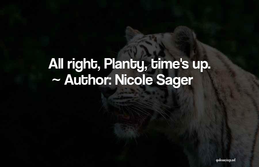 Nicole Sager Quotes: All Right, Planty, Time's Up.