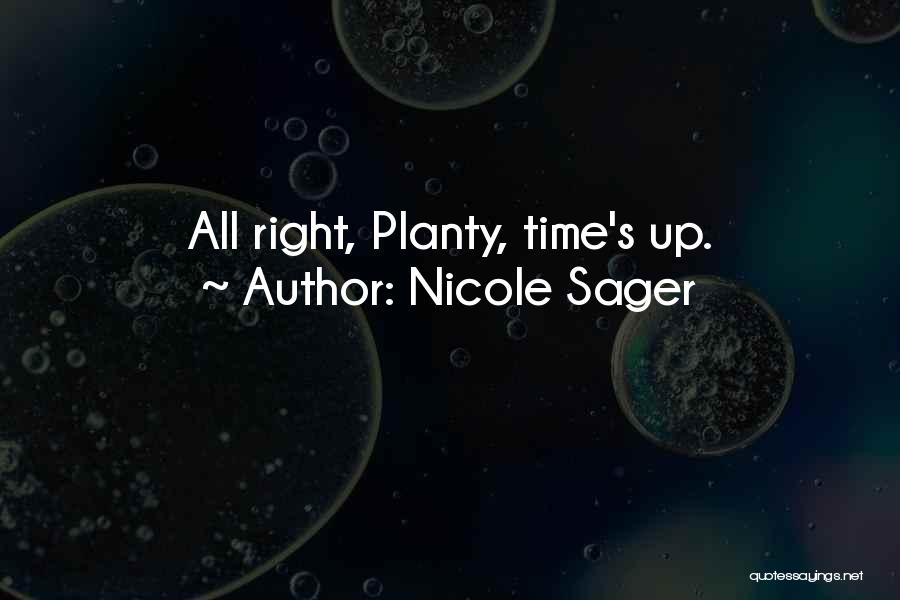 Nicole Sager Quotes: All Right, Planty, Time's Up.