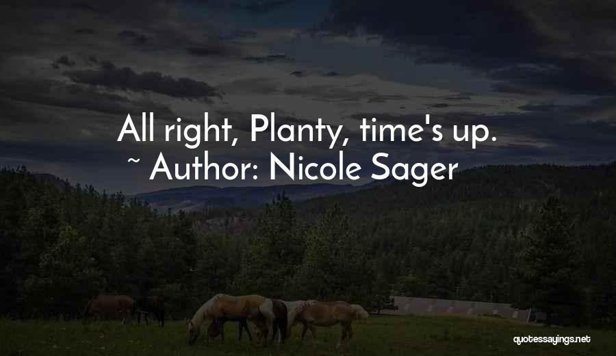 Nicole Sager Quotes: All Right, Planty, Time's Up.