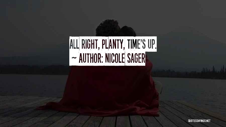 Nicole Sager Quotes: All Right, Planty, Time's Up.