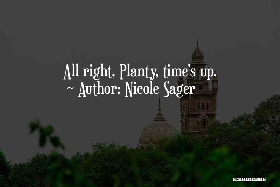 Nicole Sager Quotes: All Right, Planty, Time's Up.
