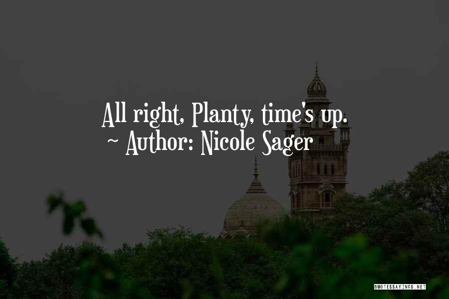 Nicole Sager Quotes: All Right, Planty, Time's Up.