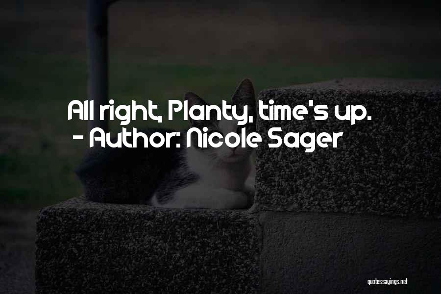 Nicole Sager Quotes: All Right, Planty, Time's Up.