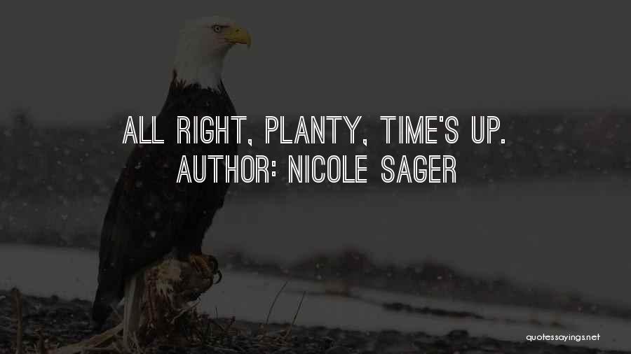 Nicole Sager Quotes: All Right, Planty, Time's Up.