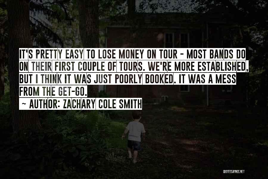 Zachary Cole Smith Quotes: It's Pretty Easy To Lose Money On Tour - Most Bands Do On Their First Couple Of Tours. We're More