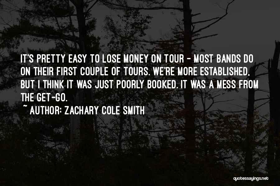 Zachary Cole Smith Quotes: It's Pretty Easy To Lose Money On Tour - Most Bands Do On Their First Couple Of Tours. We're More
