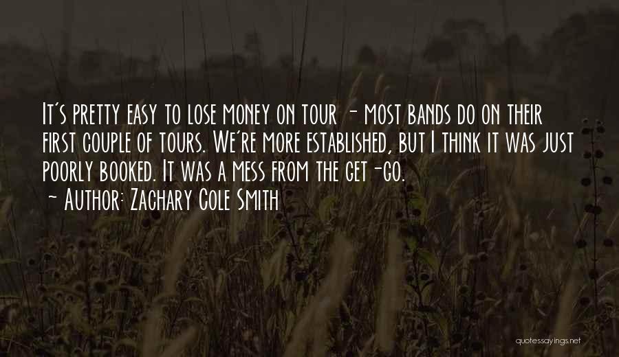 Zachary Cole Smith Quotes: It's Pretty Easy To Lose Money On Tour - Most Bands Do On Their First Couple Of Tours. We're More