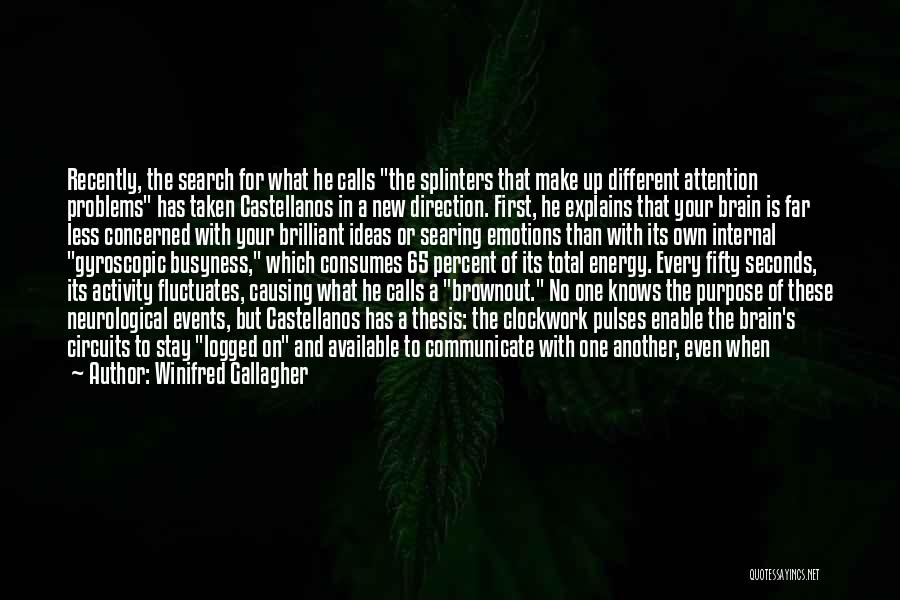 Winifred Gallagher Quotes: Recently, The Search For What He Calls The Splinters That Make Up Different Attention Problems Has Taken Castellanos In A