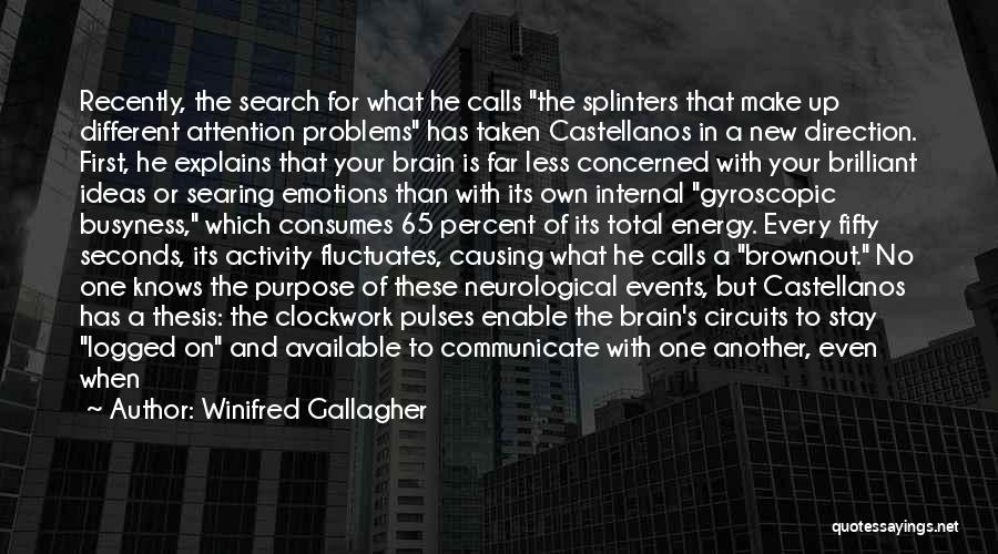 Winifred Gallagher Quotes: Recently, The Search For What He Calls The Splinters That Make Up Different Attention Problems Has Taken Castellanos In A