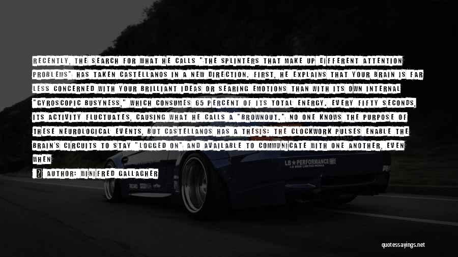 Winifred Gallagher Quotes: Recently, The Search For What He Calls The Splinters That Make Up Different Attention Problems Has Taken Castellanos In A