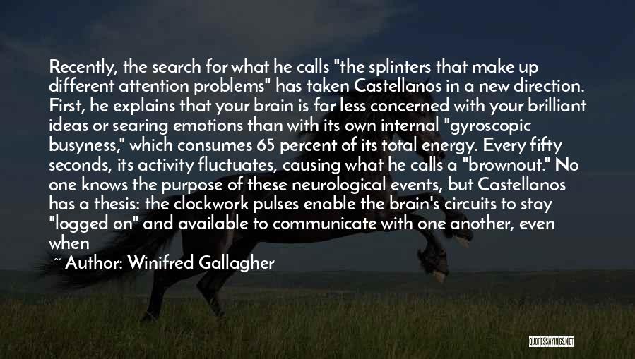 Winifred Gallagher Quotes: Recently, The Search For What He Calls The Splinters That Make Up Different Attention Problems Has Taken Castellanos In A